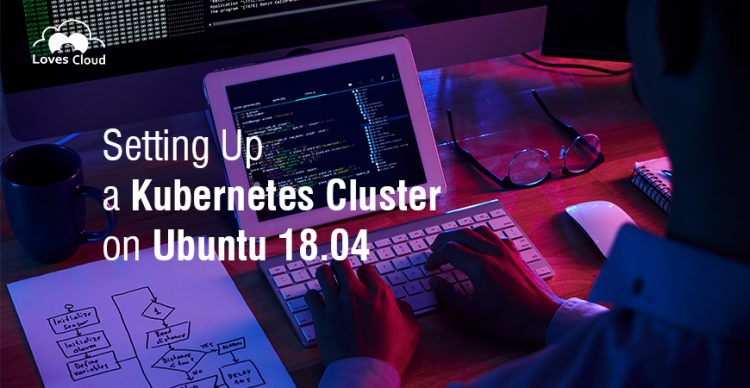 Setting Up a Kubernetes Cluster on Ubuntu 18.04