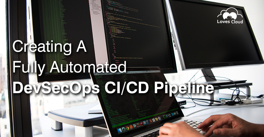 Creation of a Fully-Automated DevSecOps CICD Pipeline