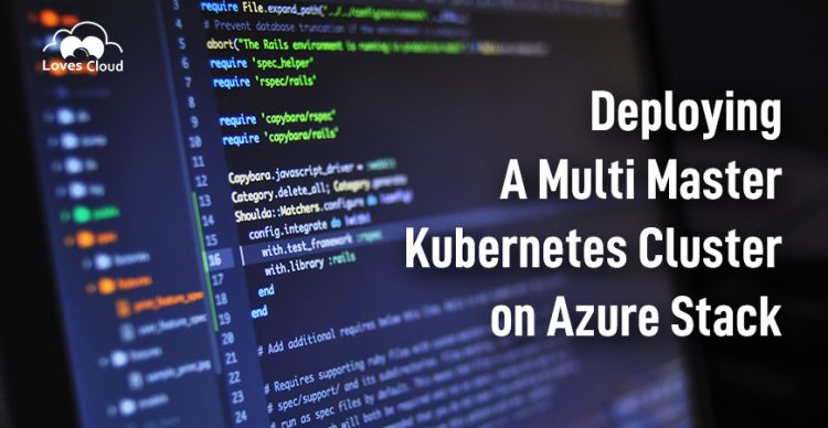 Deploying a Multi Master Kubernetes Cluster on Azure Stack